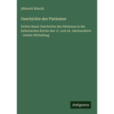 Geschichte des Pietismus, Gebundene Ausgabe von Albrecht Ritschl, Antigonos Verlag, 978-3-563-99909-7