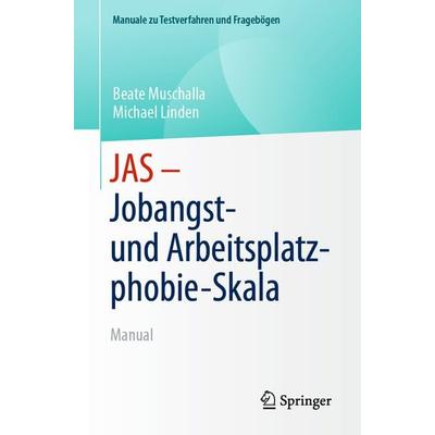 JAS - Jobangst- und Arbeitsplatzphobie-Skala, Taschenbuch von Beate Muschalla,Michael Linden, Springer Berlin, 978-3-662-70651-0