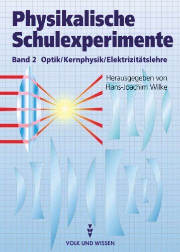 Wilke, Prof. Dr. Hans-Joachim - Physikalische Schulexperimente: Band 2 - Optik, Elektrizitätslehre, Kernphysik - Preis vom 09.10.2026 07:28:09 h