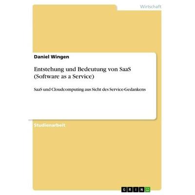 Entstehung und Bedeutung von SaaS (Software as a Service), Taschenbuch von Daniel Wingen, GRIN, 978-3-668-71358-1