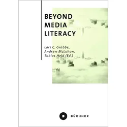Beyond Media Literacy, Fachbücher von Lars C. Grabbe, Tobias Held, Andrew McLuhan