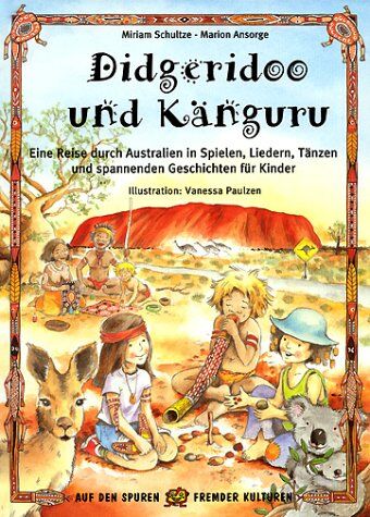 Miriam Schultze - Didgeridoo und Känguru: Eine Reise durch Australien in Spielen, Liedern, Tänzen und spannenden Geschichten für Kinder - Preis vom 13.10.2026 11:25:28 h