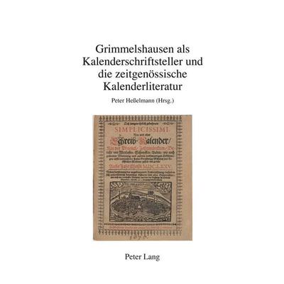 Grimmelshausen als Kalenderschriftsteller und die zeitgenössische Kalenderliteratur, Taschenbuch von , Peter Lang Group AG, International Academic