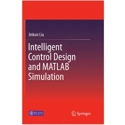 Intelligent Control Design and MATLAB Simulation, Fachbücher von Jinkun Liu
