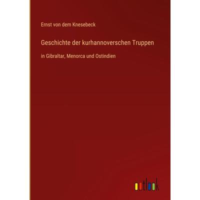 Geschichte der kurhannoverschen Truppen, Gebundene Ausgabe von Ernst dem Knesebeck, Outlook, 978-3-368-49585-5