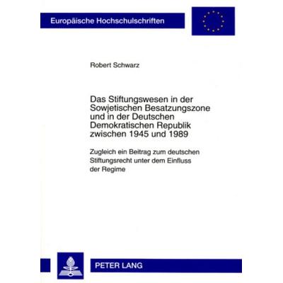 Das Stiftungswesen in der Sowjetischen Besatzungszone und in der Deutschen Demokratischen Republik zwischen 1945 und 1989, Taschenbuch von Robert