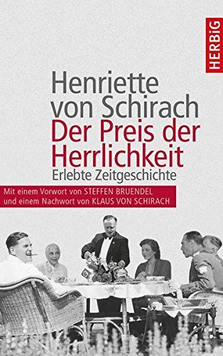 Schirach, Henriette von - Der Preis der Herrlichkeit: Erlebte Zeitgeschichte. Erweiterte Neuauflage mit einer Einführung von Steffen Bruendel und einem Nachwort von Klaus von Schirach - Preis vom 18.10.2026 19:22:15 h