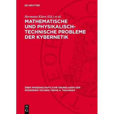 Mathematische und physikalisch-technische Probleme der Kybernetik, Gebundene Ausgabe von , De Gruyter, 978-3-11-278414-3