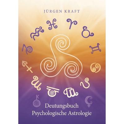 Deutungsbuch Psychologische Astrologie, Taschenbuch von Jürgen Kraft, BoD – Books on Demand, 978-3-7528-9037-2