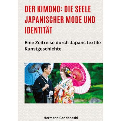 Der Kimono: Die Seele japanischer Mode und Identität, Gebundene Ausgabe von Hermann Candahashi, Tredition, 978-3-384-51585-8