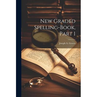 New Graded Spelling-Book, Part 1, Taschenbuch von Joseph A. Graves, Creative Media Partners, LLC, 978-1-02-218953-9