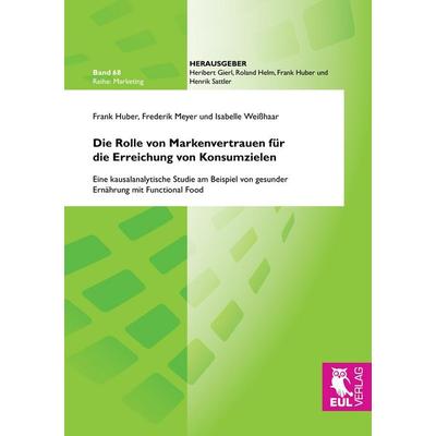 Die Rolle von Markenvertrauen für die Erreichung von Konsumzielen, Taschenbuch von Frank Huber,Frederik Meyer,Isabelle Weisshaar, Josef Eul Verlag,