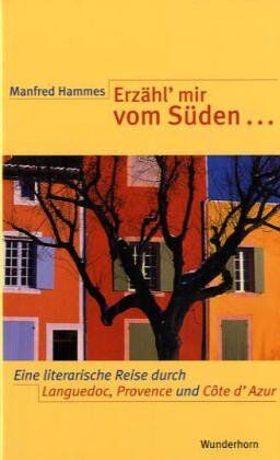 Manfred Hammes - Erzähl' mir vom Süden...: Ein literarische Reise durch Languedoc-Roussillon, Provence und Côte d'Azur - Preis vom 14.10.2026 23:07:16 h