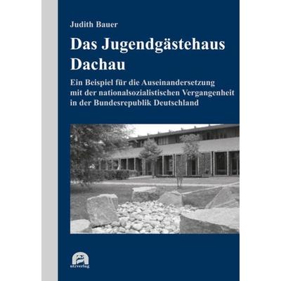 Das Jugendgästehaus Dachau, Taschenbuch von Judith Bauer, Utzverlag GmbH, 978-3-8316-8509-7