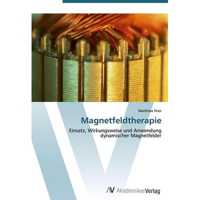 Magnetfeldtherapie, Taschenbuch von Matthias Stier, AV Akademikerverlag, 978-3-639-43604-4