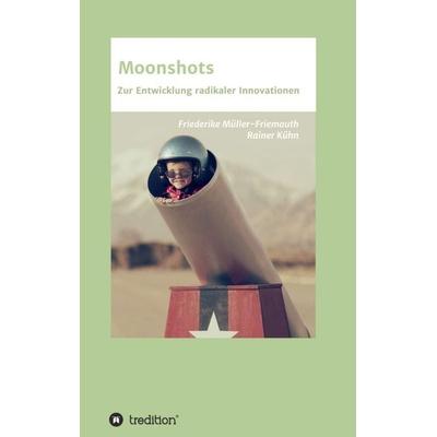 Moonshots, Taschenbuch von Friederike Müller-Friemauth,Rainer Kühn, Tredition, 978-3-7469-6584-0