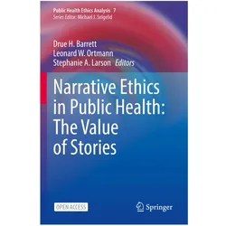 Narrative Ethics in Public Health: The Value of Stories, Fachbücher von Leonard Ortmann, Drue H. Barrett, Stephanie A. Larson