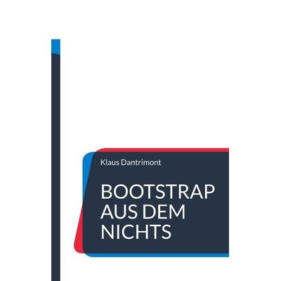 Bootstrap aus dem Nichts, Taschenbuch von Klaus dantrimont, BoD – Books on Demand, 978-3-8192-7616-3