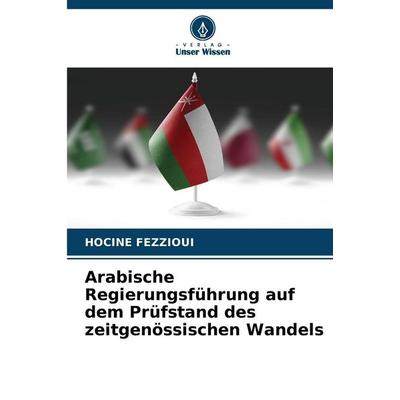 Arabische Regierungsführung auf dem Prüfstand des zeitgenössischen Wandels, Taschenbuch von Hocine Fezzioui, Verlag Unser Wissen