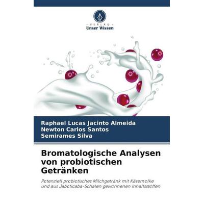 Bromatologische Analysen von probiotischen Getränken, Taschenbuch von Raphael Lucas Jacinto Almeida,Newton Carlos Santos,Semirames Silva, Verlag Unser