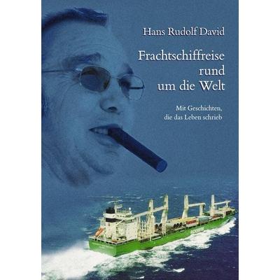 Frachtschiffe rund um die Welt, Taschenbuch von Hans Rudolf David, BoD – Books on Demand, 978-3-8334-2361-1