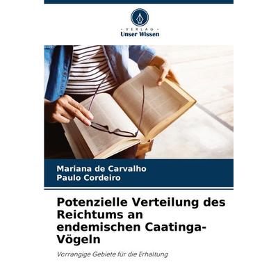 Potenzielle Verteilung des Reichtums an endemischen Caatinga-Vögeln, Taschenbuch von Mariana de Carvalho,Paulo Cordeiro, Verlag Unser Wissen,