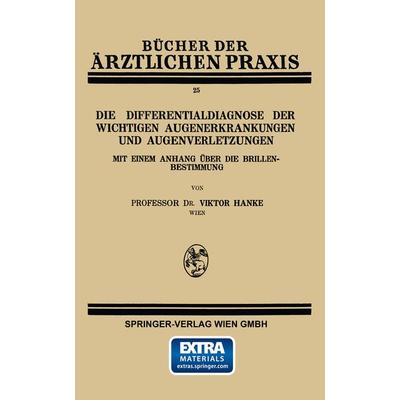 Die Differentialdiagnose der Wichtigen Augenerkrankungen und Augenverletzungen, Taschenbuch von Viktor Hanke, Springer Wien, 978-3-7091-2338-6