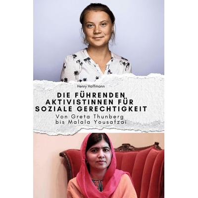 Die führenden Aktivisten für soziale Gerechtigkeit, Gebundene Ausgabe von Henry Hoffmann, BoD - Books on Demand, 978-3-7591-3975-7