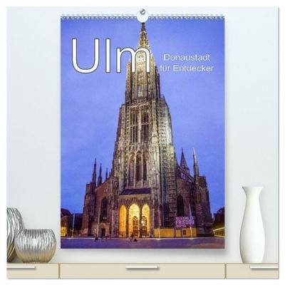 Ulm - Donaustadt für Entdecker (hochwertiger Premium Wandkalender 2027 DIN A2 hoch), Kunstdruck in Hochglanz