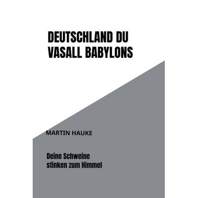 Deutschland Du Vasall Babylons, Gebundene Ausgabe von Martin Hauke, Bookmundo, 978-94-037-7024-6
