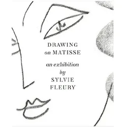 Drawing on Matisse: an exhibition by Sylvie Fleury, Fachbücher von Yuval Etgar, Henri Matisse, Sylvie Fleury