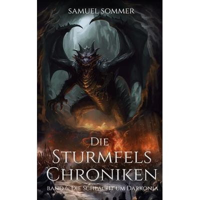 Die Sturmfels Chroniken Band 6: Die Schlacht um Darkonia, Gebundene Ausgabe von Samuel Sommer, BoD – Books on Demand, 978-3-8192-0987-1