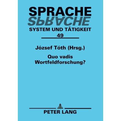 Quo vadis Wortfeldforschung?, Taschenbuch von , Peter Lang GmbH, Internationaler Verlag der Wissenschaften, 978-3-631-50568-7