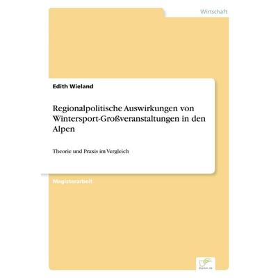 Regionalpolitische Auswirkungen von Wintersport-Großveranstaltungen in den Alpen, Taschenbuch von Edith Wieland, GRIN, 978-3-8386-6050-9
