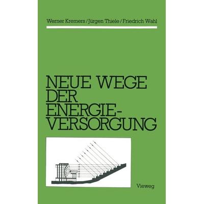 Neue Wege der Energieversorgung, Taschenbuch von Werner Kremers,Jürgen Thiele,Friedrich Wahl, Vieweg & Teubner, 978-3-528-08511-7