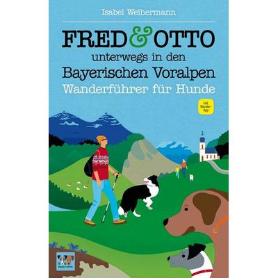 FRED & OTTO unterwegs in den Bayerischen Voralpen, Taschenbuch von Isabel Weihermann, Fred & Otto, 978-3-95693-009-6