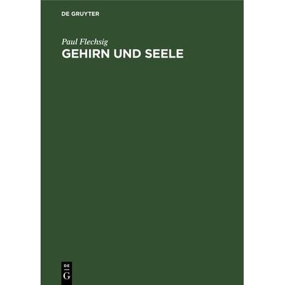 Gehirn und Seele, Gebundene Ausgabe von Paul Flechsig, De Gruyter, 978-3-11-236573-1