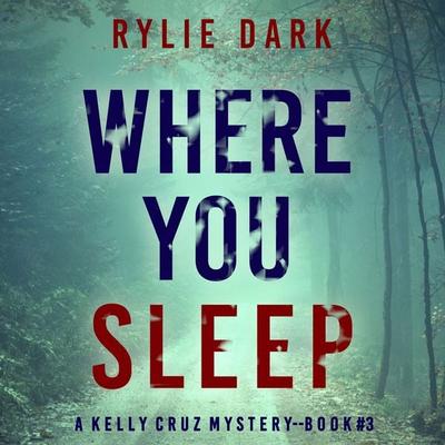 Where You Sleep (A Kelly Cruz Mystery—Book Three) - Rylie Dark, Audio, 9781094336947