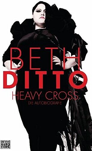 Beth Ditto - Heavy Cross: Die Autobiografie - Preis vom 09.10.2026 07:28:09 h