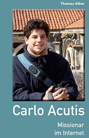 Thomas Alber - Carlo Acutis: Missionar im Internet - Preis vom 19.10.2026 19:33:35 h