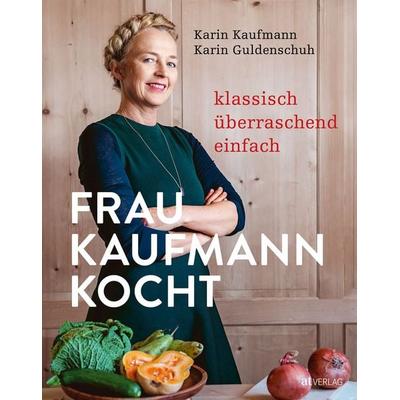 Frau Kaufmann kocht, Gebundene Ausgabe von Karin Kaufmann,Karin Guldenschuh, AT Verlag, 978-3-03902-017-1