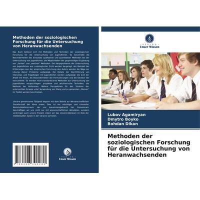 Methoden der soziologischen Forschung für die Untersuchung von Heranwachsenden, Taschenbuch von Lubov Agamiryan,Dmytro Boyko,Bohdan Dikan, Verlag