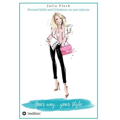 Your way...your style, Gebundene Ausgabe von Julia Fleck, Tredition, 978-3-7469-9119-1