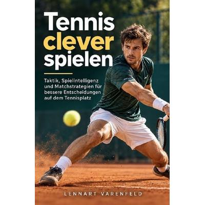 Tennis clever spielen, Taschenbuch von Lennart Varenfeld, Epubli, 978-3-565-78952-8