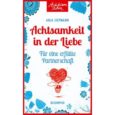 Achtsamkeit in der Liebe, Taschenbuch von Anja Siepmann, Scorpio Verlag, 978-3-95803-095-4