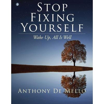 Stop Fixing Yourself, Gebundene Ausgabe von Anthony de Mello, Beyond Words, 978-1-58270-836-2