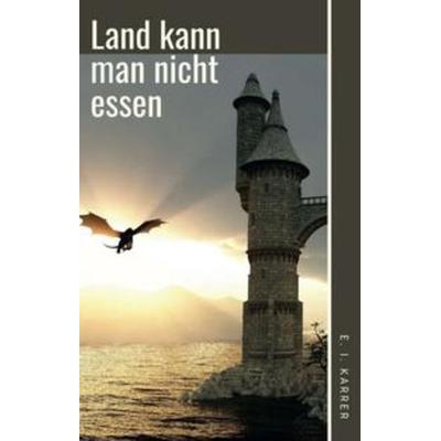 Land kann man nicht essen, Taschenbuch von Edeltraud-Inga Karrer, Tredition, 978-3-347-38386-9