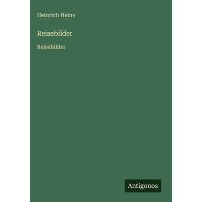 Reisebilder, Gebundene Ausgabe von Heinrich Heine, Antigonos Verlag, 978-3-563-75419-1