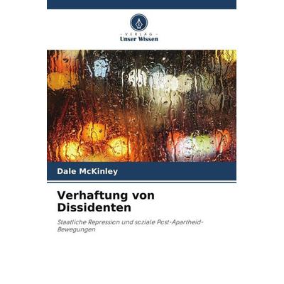 Verhaftung von Dissidenten, Taschenbuch von Dale McKinley, Verlag Unser Wissen, 978-620-3-31203-4