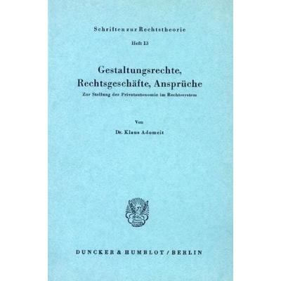 Gestaltungsrechte, Rechtsgeschäfte, Ansprüche., Taschenbuch von Klaus Adomeit, Duncker & Humblot, 978-3-428-01759-1